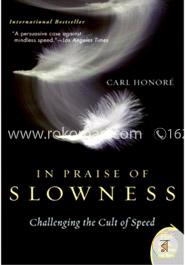 In Praise of Slowness: Challenging the Cult of Speed