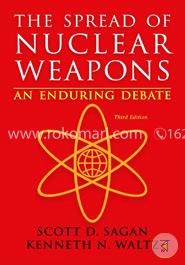 The Spread of Nuclear Weapons  An Enduring Debate