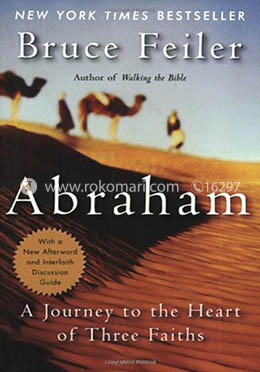 Abraham: A Journey to the Heart of Three Faiths - Author of Walking the Bible