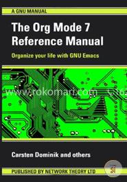 The Org Mode 7 Reference Manual - Organize Your Life with GNU Emacs