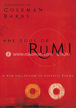 The Soul of Rumi: A New Collection of Ecstatic Poems 
