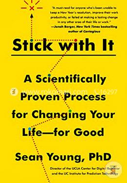Stick with It: A Scientifically Proven Process for Changing Your Life-for Good