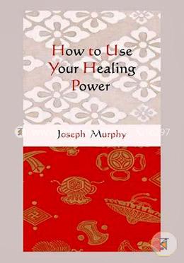 How to Use Your Healing Power