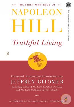 The First Writings of Napoleon Hill - Truthful Living