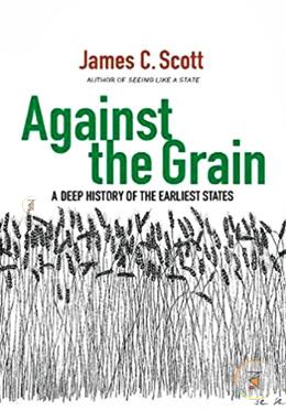 Against the Grain – A Deep History of the Earliest States