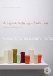 Living and Sustaining a Creative Life - Essays by 40 Working Artists