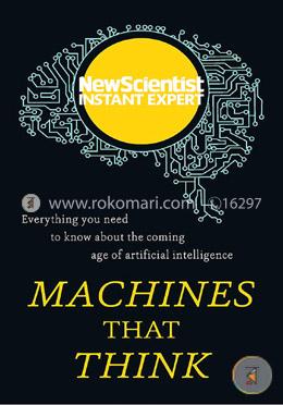 Machines that Think: Everything you need to know about the coming age of artificial intelligence 