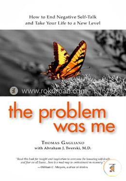 The Problem Was Me: How to End Negative Self-Talk and Take Your Life to a New Level