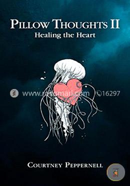 Pillow Thoughts II: Healing the Heart