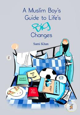 A Muslim Boy's Guide to Life's Big Changes