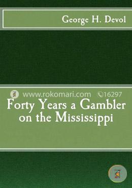 Forty Years a Gambler on the Mississippi
