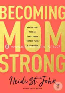 Becoming Momstrong: How to Fight With All That's in You for Your Family 