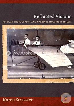 Refracted Visions: Popular Photography And National Modernity In Java(Objects/Histories)