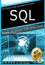 S Q L: The Ultimate Guide From Beginner To Expert - Learn And Master SQL In No Time!