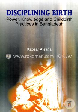 Disciplining Birth: Power, Knowledge and Childbirth Practices in Bangladesh image