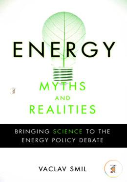 Energy Myths and Realities: Bringing Science to the Energy Policy Debate