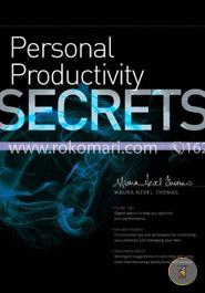 Personal Productivity Secrets: Do What You Never Thought Possible with Your Time and Attention... and Regain Control of Your Life