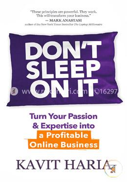 Don't Sleep on It: Turn Your Passion AND Expertise into a Profitable Online Business