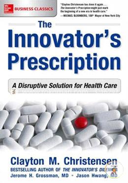 The Innovator's Prescription: A Disruptive Solution for Health Care