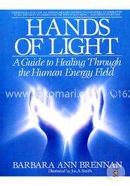 Hands of Light: A Guide to Healing Through the Human Energy Field