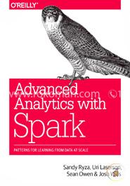 Advanced Analytics with Spark: Patterns for Learning from Data at Scale