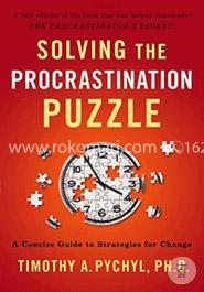 Solving the Procrastination Puzzle: A Concise Guide to Strategies for Change