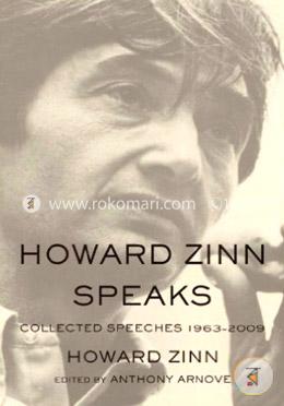 Howard Zinn Speaks: Collected Speeches 1963-2009
