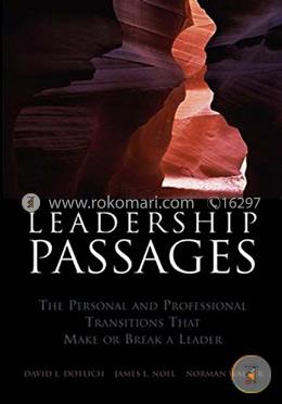 Leadership Passages: The Personal and Professional Transitions That Make or Break a Leader