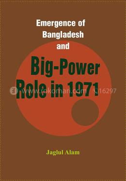 Emergence of Bangladesh and Big-Power Role in 1971