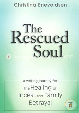 The Rescued Soul: The Writing Journey for the Healing of Incest and Family Betrayal