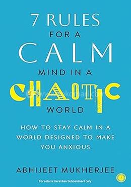 7 Rules for a Calm Mind in a Chaotic World
