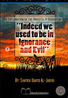 Explanation of the Hadeeth of Hudhayfah: “Indeed we Used to be in Ignorance and Evil”