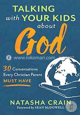 Talking with Your Kids about God: 30 Conversations Every Christian Parent Must Have 
