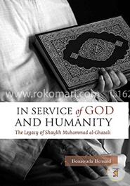 In Service of God and Humanity: The Legacy of Shaykh Muhammad al-Ghazali
