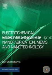 Electrochemical Micromachining for Nanofabrication, MEMS and Nanotechnology (Micro and Nano Technologies) 