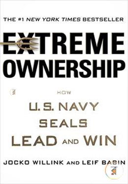 Extreme Ownership: How U.S. Navy SEALs Lead and Win