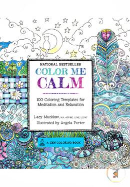 Color Me Calm: 100 Coloring Templates for Meditation and Relaxation