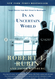 In an Uncertain World: Tough Choices from Wall Street to Washington  