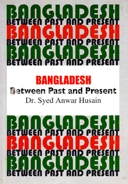 Bangladesh : Between Past and Present