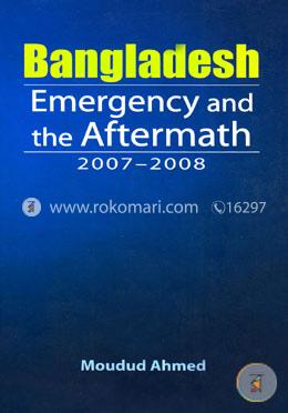 Bangladesh Emergency and the Aftermath 2007-2008
