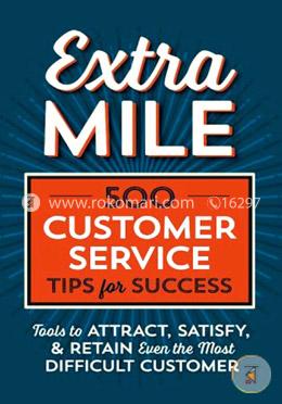 Extra Mile: 500 Customer Service Tips for Success