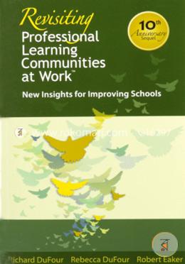 Revisiting Professional Learning Communitis at Work: New Insights for Improving Schools