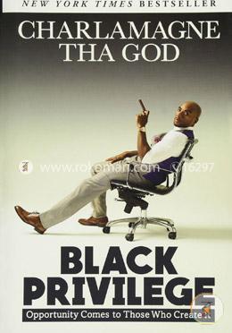 Black Privilege: Opportunity Comes to Those Who Create It