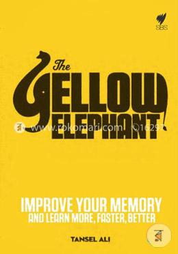 The Yellow Elephant: Improve Your Memory and Learn More, Faster, Better