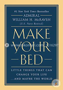 Make Your Bed: Little Things That Can Change Your Life...And Maybe the World