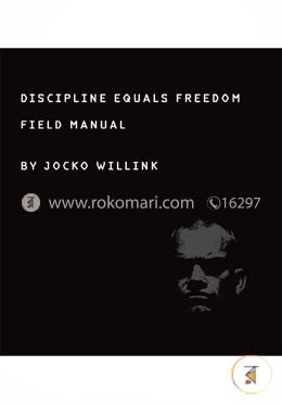 Discipline Equals Freedom: Field Manual