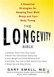 The Longevity Bible: 8 Essential Strategies for Keeping Your Mind Sharp and Your Body Young