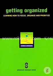 Getting Organized: Improving Focus, Organization and Productivity