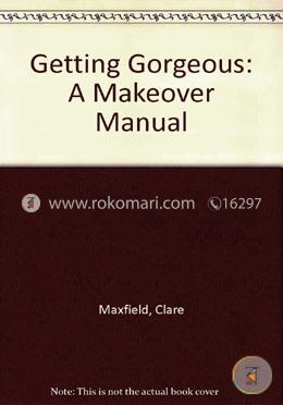 Getting Gorgeous A Make Over Manual 