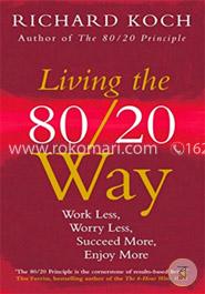 Living the 80/20 Way: Work Less, Worry Less, Succeed More, Enjoy More image